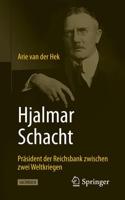 Hjalmar Schacht : Präsident der Reichsbank zwischen zwei Weltkriegen