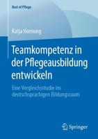 Teamkompetenz in der Pflegeausbildung entwickeln : Eine Vergleichsstudie im deutschsprachigen Bildungsraum