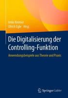 Die Digitalisierung der Controlling-Funktion : Anwendungsbeispiele aus Theorie und Praxis