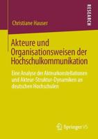 Akteure und Organisationsweisen der Hochschulkommunikation : Eine Analyse der Akteurkonstellationen und Akteur-Struktur-Dynamiken an deutschen Hochschulen