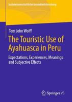 The Touristic Use of Ayahuasca in Peru : Expectations, Experiences, Meanings and Subjective Effects