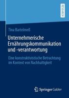 Unternehmerische Ernährungskommunikation und -verantwortung : Eine konstruktivistische Betrachtung im Kontext von Nachhaltigkeit