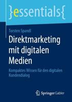 Direktmarketing mit digitalen Medien : Kompaktes Wissen für den digitalen Kundendialog