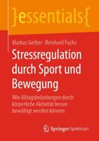 Stressregulation durch Sport und Bewegung : Wie Alltagsbelastungen durch körperliche Aktivität besser bewältigt werden können