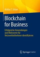 Blockchain for Business : Erfolgreiche Anwendungen und Mehrwerte für Netzwerkteilnehmer identifizieren