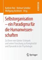 Selbstorganisation - ein Paradigma für die Humanwissenschaften : Zu Ehren von Günter Schiepek und seiner Forschung zu Komplexität und Dynamik in der Psychologie