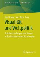 Visualität und Weltpolitik : Praktiken des Zeigens und Sehens in den Internationalen Beziehungen
