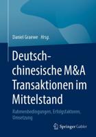 Deutsch-chinesische M&A Transaktionen im Mittelstand : Rahmenbedingungen, Erfolgsfaktoren, Umsetzung