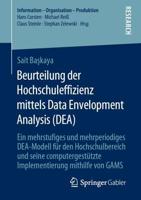 Beurteilung der Hochschuleffizienz mittels Data Envelopment Analysis (DEA) : Ein mehrstufiges und mehrperiodiges DEA-Modell für den Hochschulbereich und seine computergestützte Implementierung mithilfe von GAMS