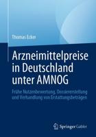 Arzneimittelpreise in Deutschland unter AMNOG : Frühe Nutzenbewertung, Dossiererstellung und Verhandlung von Erstattungsbeträgen