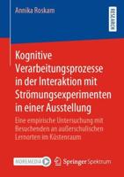 Kognitive Verarbeitungsprozesse in der Interaktion mit Strömungsexperimenten in einer Ausstellung : Eine empirische Untersuchung mit Besuchenden an außerschulischen Lernorten im Küstenraum