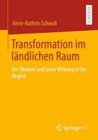 Transformation im ländlichen Raum : Ein Ökodorf und seine Wirkung in der Region