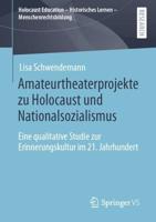 Amateurtheaterprojekte zu Holocaust und Nationalsozialismus : Eine qualitative Studie zur Erinnerungskultur im 21. Jahrhundert