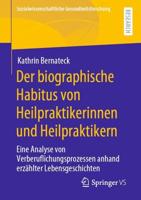 Der biographische Habitus von Heilpraktikerinnen und Heilpraktikern : Eine Analyse von Verberuflichungsprozessen anhand erzählter Lebensgeschichten