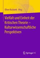 Vielfalt und Einheit der Kritischen Theorie - Kulturwissenschaftliche Perspektiven