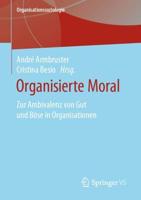 Organisierte Moral : Zur Ambivalenz von Gut und Böse in Organisationen