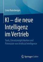 KI - die neue Intelligenz im Vertrieb : Tools, Einsatzmöglichkeiten und Potenziale von Artificial Intelligence