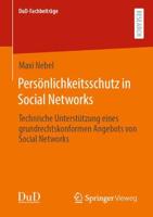 Persönlichkeitsschutz in Social Networks : Technische Unterstützung eines grundrechtskonformen Angebots von Social Networks