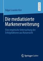 Die mediatisierte Markenerweiterung : Eine empirische Untersuchung der Erfolgsfaktoren aus Nutzersicht