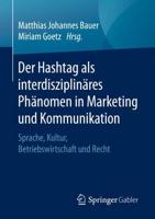 Der Hashtag als interdisziplinäres Phänomen in Marketing und Kommunikation : Sprache, Kultur, Betriebswirtschaft und Recht