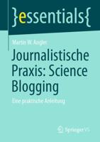 Journalistische Praxis: Science Blogging : Eine praktische Anleitung