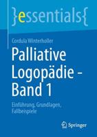 Palliative Logopädie - Band 1 : Einführung, Grundlagen, Fallbeispiele