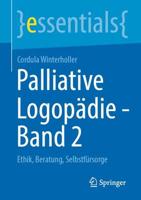 Palliative Logopädie - Band 2 : Ethik, Beratung, Selbstfürsorge