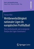 Wettbewerbsfähigkeit nationaler Ligen im europäischen Profifußball : Eine institutionelle und strategische Analyse der Ligen-Governance