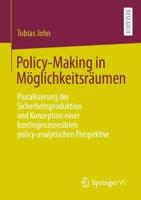 Policy-Making in Möglichkeitsräumen : Pluralisierung der Sicherheitsproduktion und Konzeption einer kontingenzsensiblen policy-analytischen Perspektive