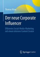 Der neue Corporate Influencer : Effizientes Social-Media-Marketing mit einem internen Content Creator