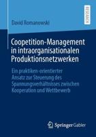 Coopetition-Management in intraorganisationalen Produktionsnetzwerken : Ein praktiken-orientierter Ansatz zur Steuerung des Spannungsverhältnisses zwischen Kooperation und Wettbewerb