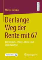 Der lange Weg der Rente mit 67 : Eine Diskurs-, Policy-, Ideen- und Sprachanalyse