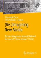(Re-)Imagining New Media : Techno-Imaginaries around 2000 and the case of "Piazza virtuale" (1992)