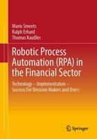 Robotic Process Automation (RPA) in the Financial Sector : Technology - Implementation - Success For Decision Makers and Users