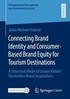 Connecting Brand Identity and Consumer-Based Brand Equity for Tourism Destinations : A Structural Model of Leisure Visitors' Destination Brand Associations