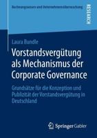 Vorstandsvergütung als Mechanismus der Corporate Governance : Grundsätze für die Konzeption und Publizität der Vorstandsvergütung in Deutschland