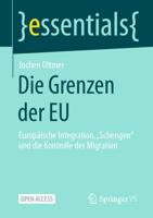 Die Grenzen der EU : Europäische Integration, „Schengen" und die Kontrolle der Migration