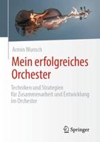 Mein erfolgreiches Orchester : Techniken und Strategien für Zusammenarbeit und Entwicklung im Orchester
