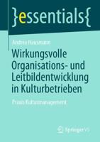 Wirkungsvolle Organisations- und Leitbildentwicklung in Kulturbetrieben : Praxis Kulturmanagement