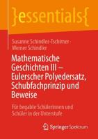 Mathematische Geschichten III - Eulerscher Polyedersatz, Schubfachprinzip und Beweise : Für begabte Schülerinnen und Schüler in der Unterstufe