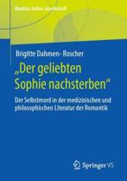 „Der geliebten Sophie nachsterben" : Der Selbstmord in der medizinischen und philosophischen Literatur der Romantik