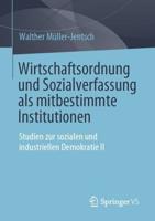 Wirtschaftsordnung und Sozialverfassung als mitbestimmte Institutionen : Studien zur sozialen und industriellen Demokratie II