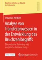 Analyse von Transferprozessen in der Entwicklung des Bruchzahlbegriffs : Theoretische Rahmung und empirische Untersuchung
