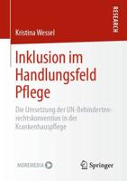 Inklusion im Handlungsfeld Pflege : Die Umsetzung der UN-Behindertenrechtskonvention in der Krankenhauspflege