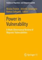 Power in Vulnerability : A Multi-Dimensional Review of Migrants' Vulnerabilities