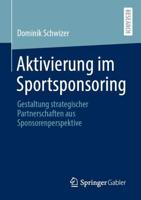Aktivierung im Sportsponsoring : Gestaltung strategischer Partnerschaften aus Sponsorenperspektive