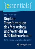 Digitale Transformation des Marketings und Vertriebs in B2B-Unternehmen : Konzepte und Anwendungsbeispiele