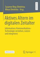 Aktives Altern im digitalen Zeitalter : Informations-Kommunikations-Technologie verstehen, nutzen und integrieren