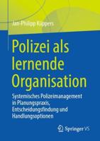 Polizei als lernende Organisation : Systemisches Polizeimanagement in Planungspraxis, Entscheidungsfindung und Handlungsoptionen