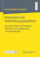 Kreativität in der Unterhaltungsproduktion : Die soziale Praxis der Produktion fiktionaler und nonfiktionaler Fernsehsendungen